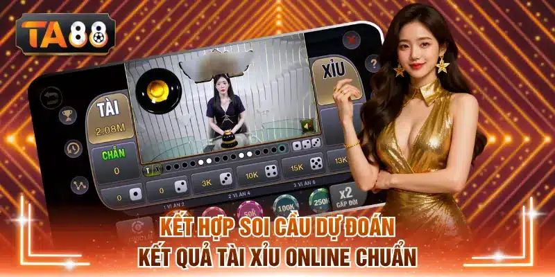 Kết hợp các cách soi cầu dự đoán kết quả Tài Xỉu online chuẩn