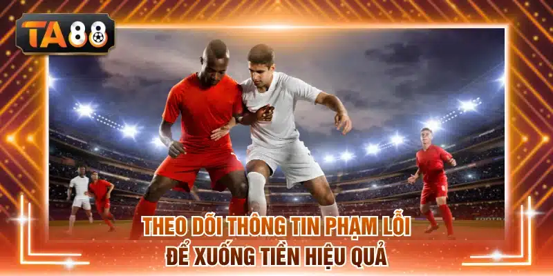 Theo dõi thông tin thống kê phạm lỗi để xuống tiền hiệu quả