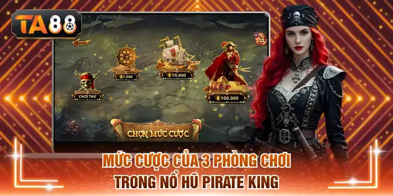 Tìm hiểu về mức cược của 3 phòng chơi trong nổ hũ Pirate King